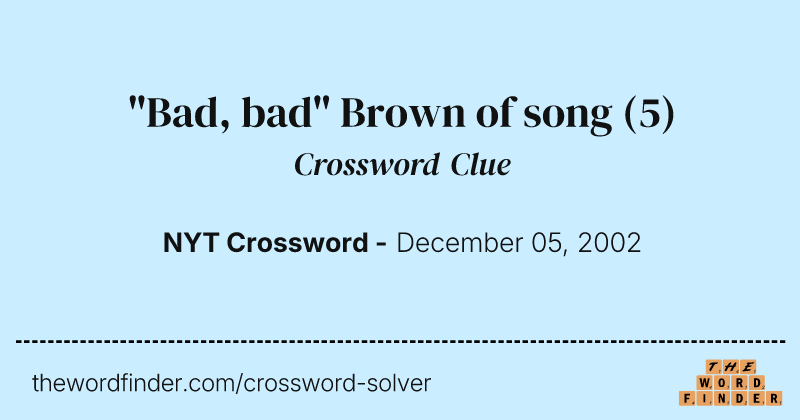 "Bad, bad" Brown of song crossword clue image