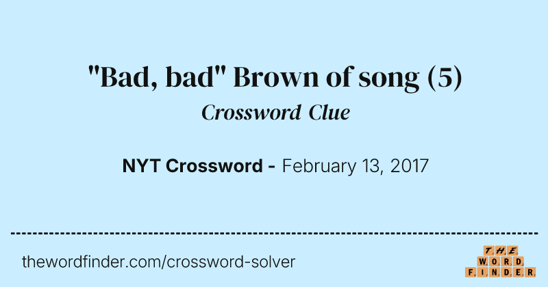 "Bad, bad" Brown of song crossword clue image