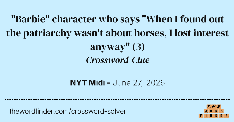 "Barbie" character who says "When I found out the patriarchy wasn't about horses, I lost interest anyway" crossword clue image
