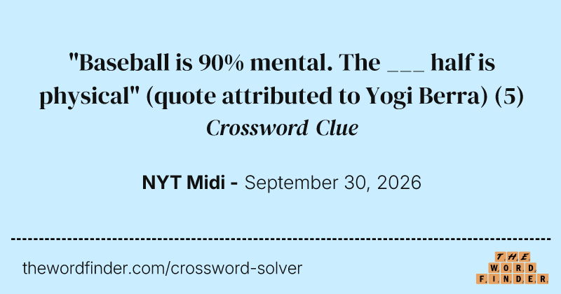 "Baseball is 90% mental. The ___ half is physical" (quote attributed to Yogi Berra) crossword clue image