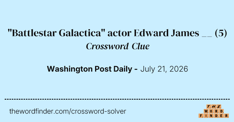 "Battlestar Galactica" actor Edward James __ crossword clue image