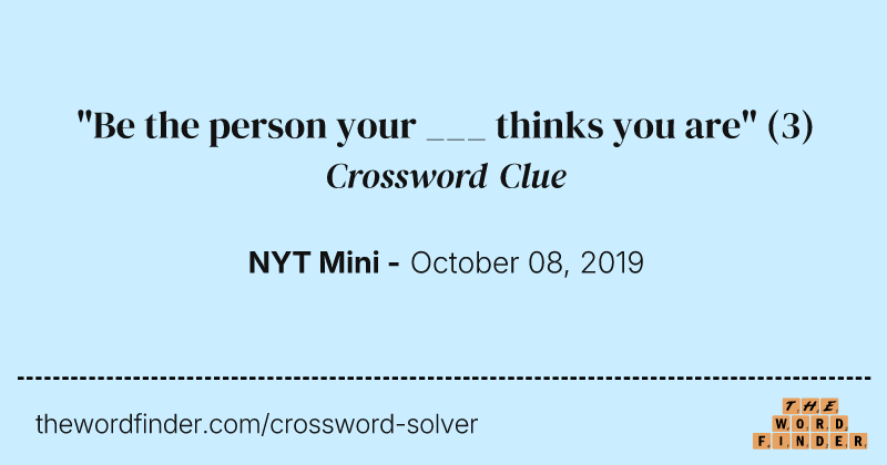 "Be the person your ___ thinks you are" crossword clue image
