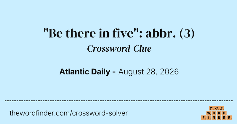 "Be there in five": abbr. crossword clue image