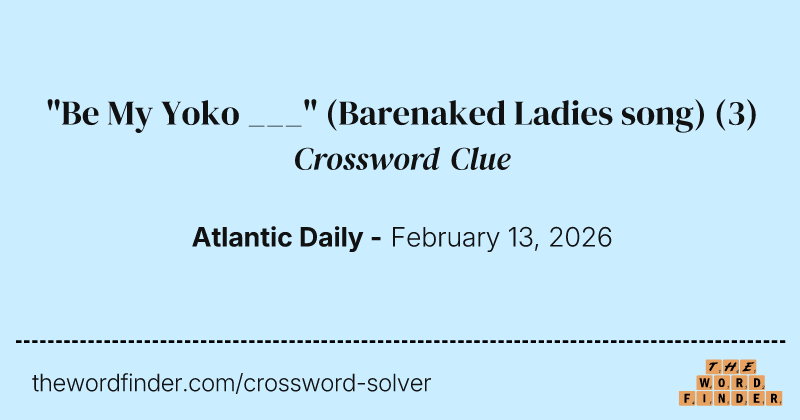 "Be My Yoko ___" (Barenaked Ladies song) crossword clue image