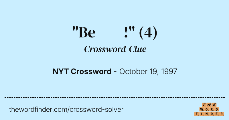 "Be ___!" crossword clue image