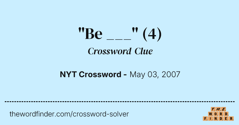 "Be ___" crossword clue image