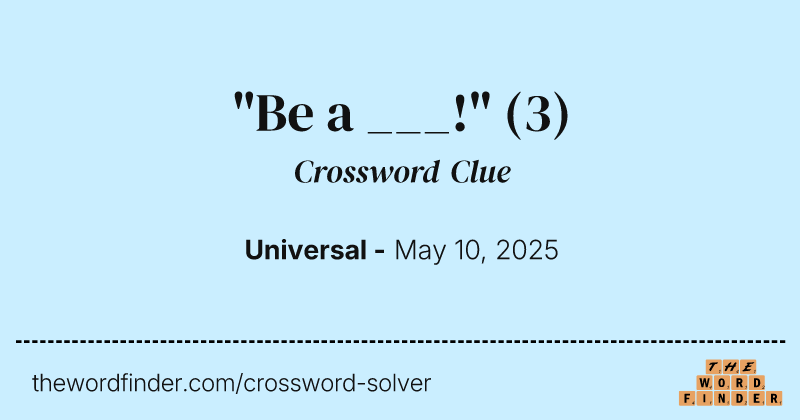 "Be a ___!" crossword clue image