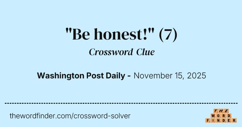 "Be honest!" crossword clue image