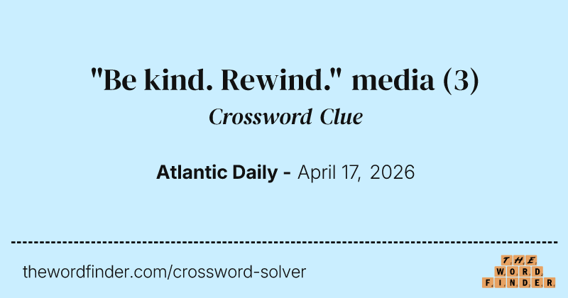 "Be kind. Rewind." media crossword clue image