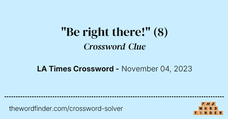 "Be right there!" crossword clue image