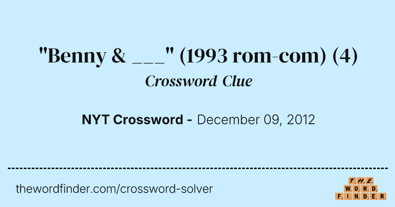 "Benny & ___" (1993 rom-com) crossword clue image
