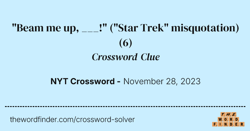 "Beam me up, ___!" ("Star Trek" misquotation) crossword clue image