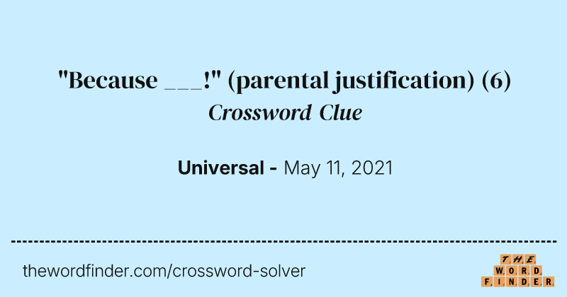 "Because ___!" (parental justification) crossword clue image