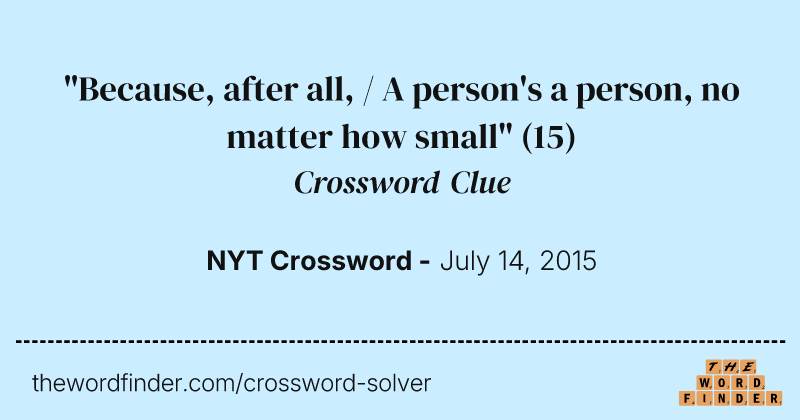 "Because, after all, / A person's a person, no matter how small" crossword clue image