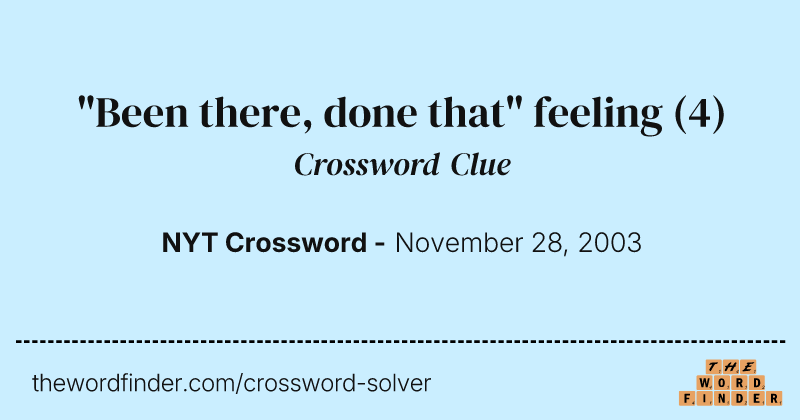 "Been there, done that" feeling crossword clue image