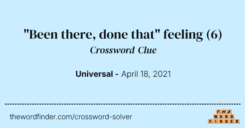 "Been there, done that" feeling crossword clue image