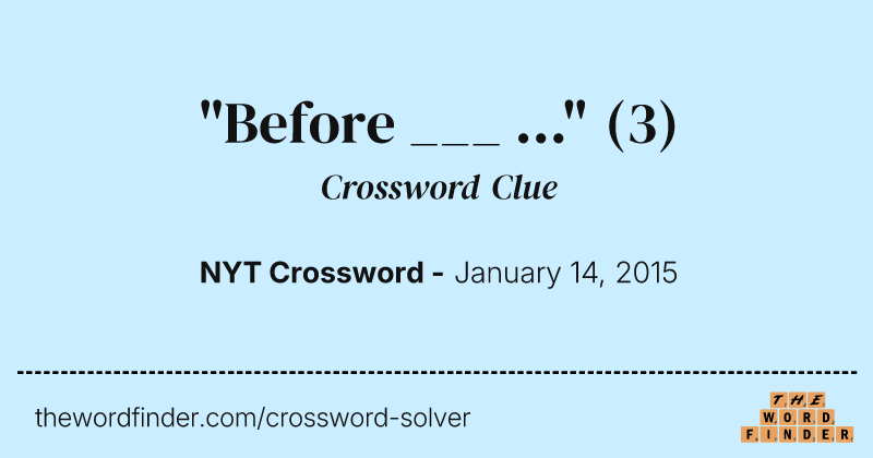 "Before ___ ..." crossword clue image