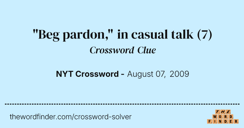 "Beg pardon," in casual talk crossword clue image