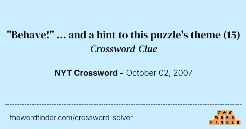 "Behave!" ... and a hint to this puzzle's theme crossword clue image