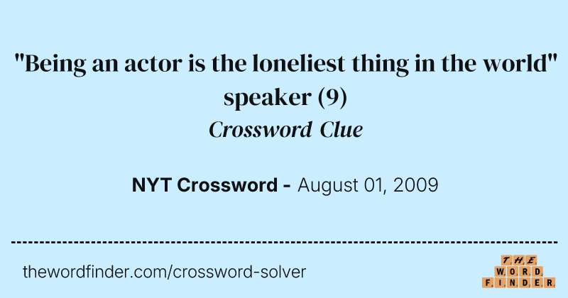 "Being an actor is the loneliest thing in the world" speaker crossword clue image