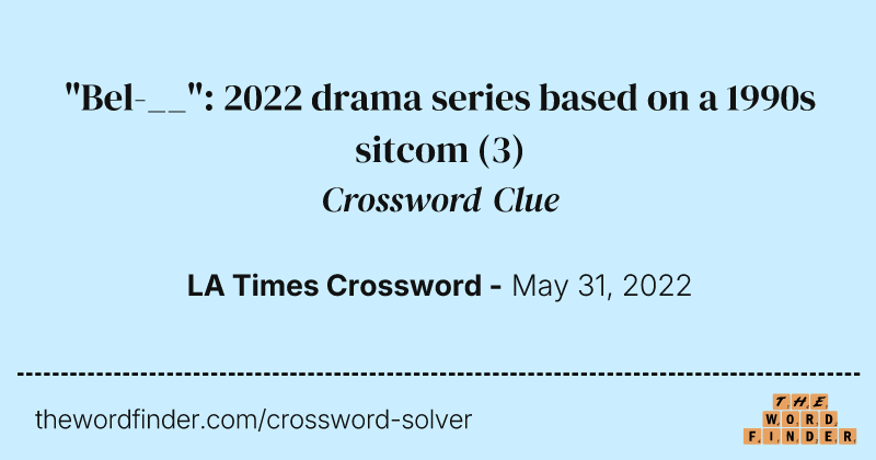 "Bel-__": 2022 drama series based on a 1990s sitcom crossword clue image
