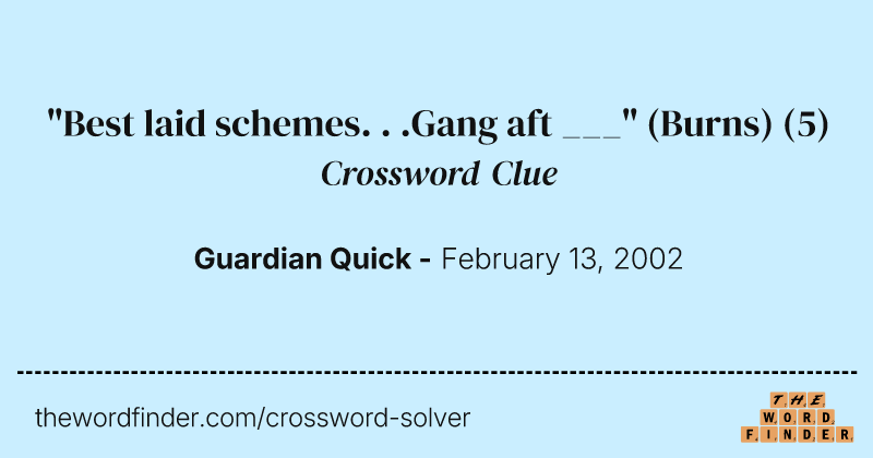 "Best laid schemes. . .Gang aft ___" (Burns) crossword clue image