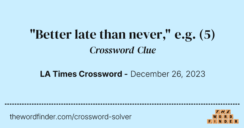 "Better late than never," e.g. crossword clue image