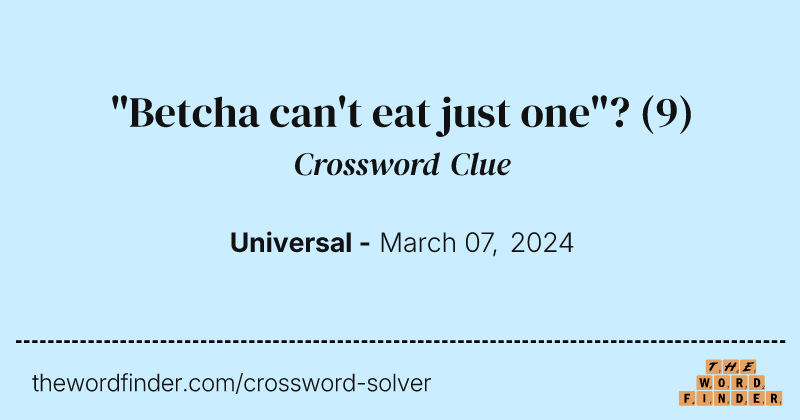 "Betcha can't eat just one"? crossword clue image