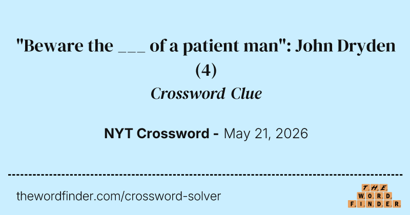 "Beware the ___ of a patient man": John Dryden crossword clue image