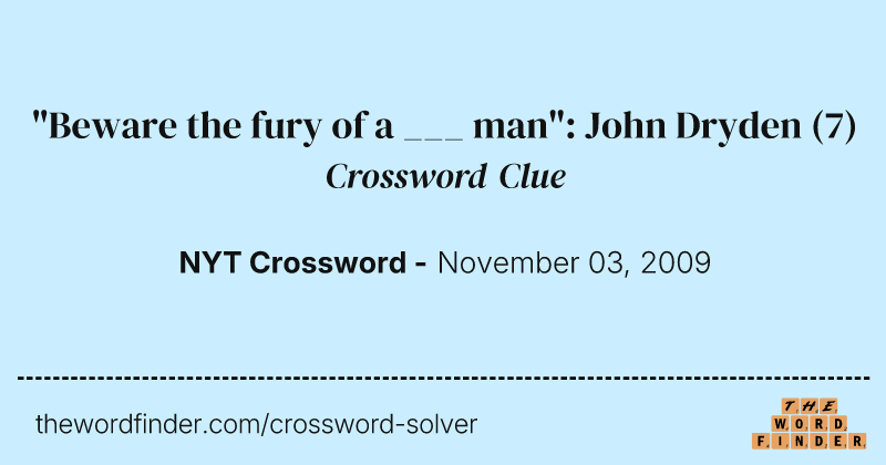 "Beware the fury of a ___ man": John Dryden crossword clue image
