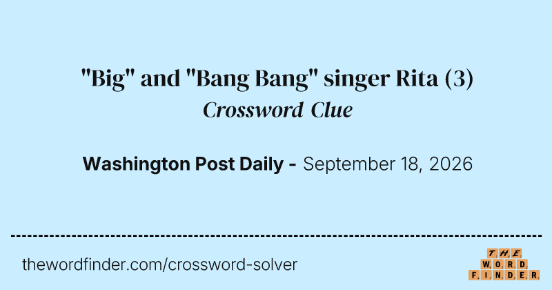 "Big" and "Bang Bang" singer Rita crossword clue image