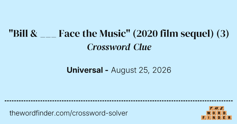 "Bill & ___ Face the Music" (2020 film sequel) crossword clue image