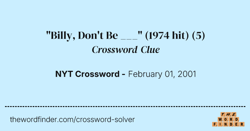 "Billy, Don't Be ___" (1974 hit) crossword clue image