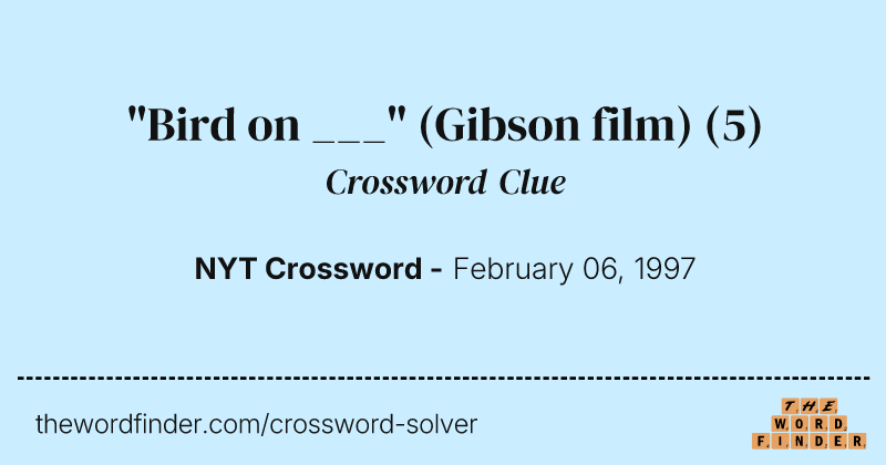 "Bird on ___" (Gibson film) crossword clue image