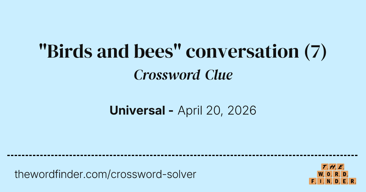 Birds And Bees Conversation Crossword Clue