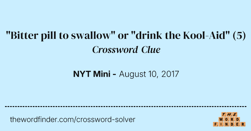 "Bitter pill to swallow" or "drink the Kool-Aid" crossword clue image