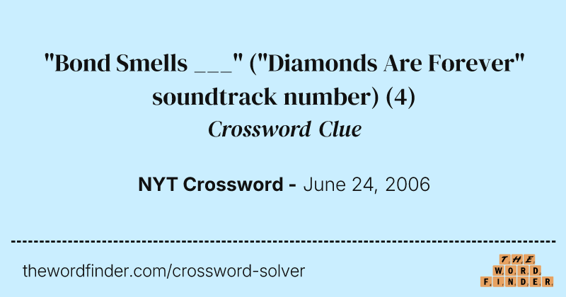 "Bond Smells ___" ("Diamonds Are Forever" soundtrack number) crossword clue image