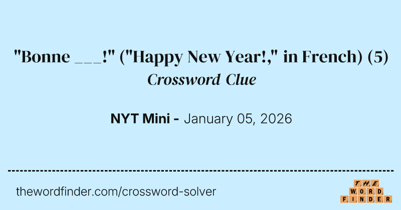 "Bonne ___!" ("Happy New Year!," in French) crossword clue image