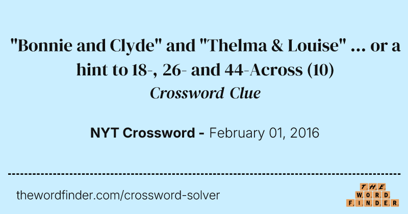 "Bonnie and Clyde" and "Thelma & Louise" ... or a hint to 18-, 26- and 44-Across crossword clue image