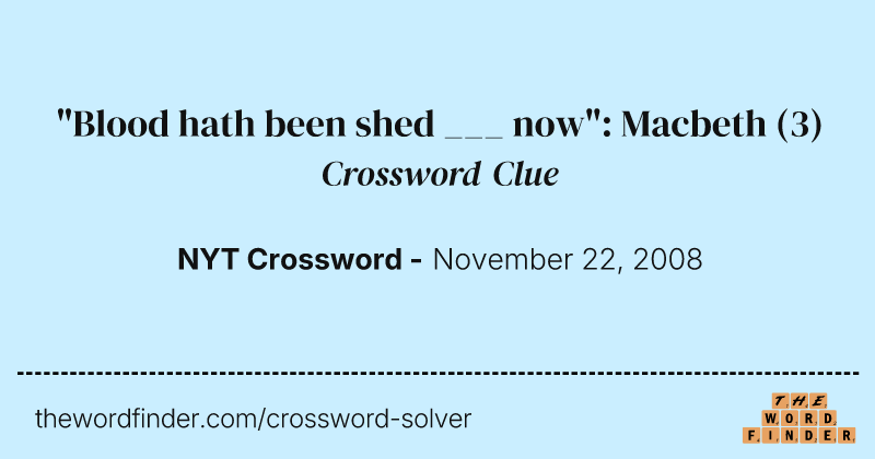"Blood hath been shed ___ now": Macbeth crossword clue image