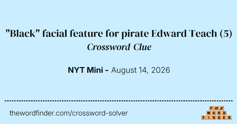 "Black" facial feature for pirate Edward Teach crossword clue image