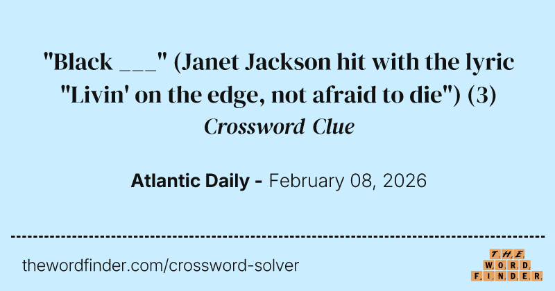 "Black ___" (Janet Jackson hit with the lyric "Livin' on the edge, not afraid to die") crossword clue image
