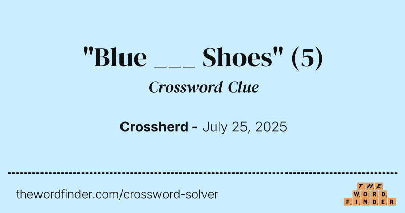 "Blue ___ Shoes" crossword clue image