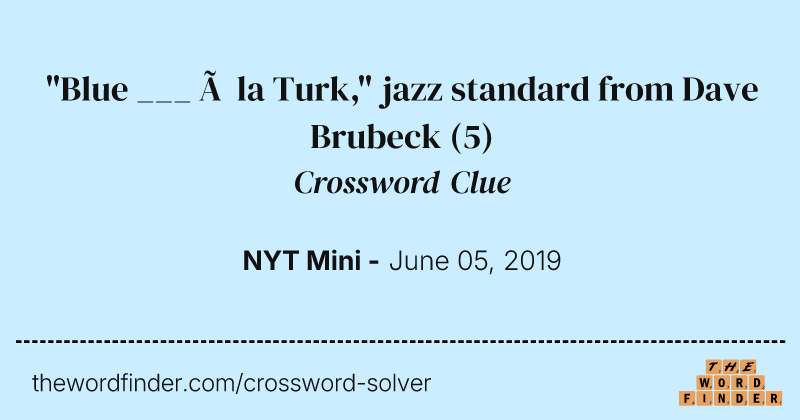"Blue ___ à la Turk," jazz standard from Dave Brubeck crossword clue image