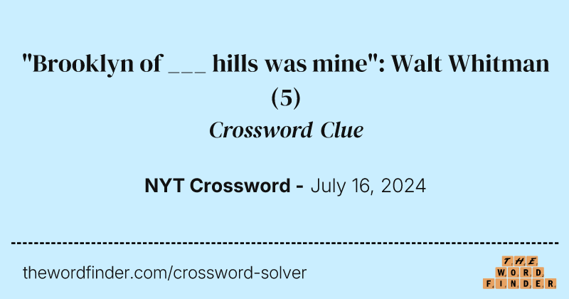 "Brooklyn of ___ hills was mine": Walt Whitman crossword clue image