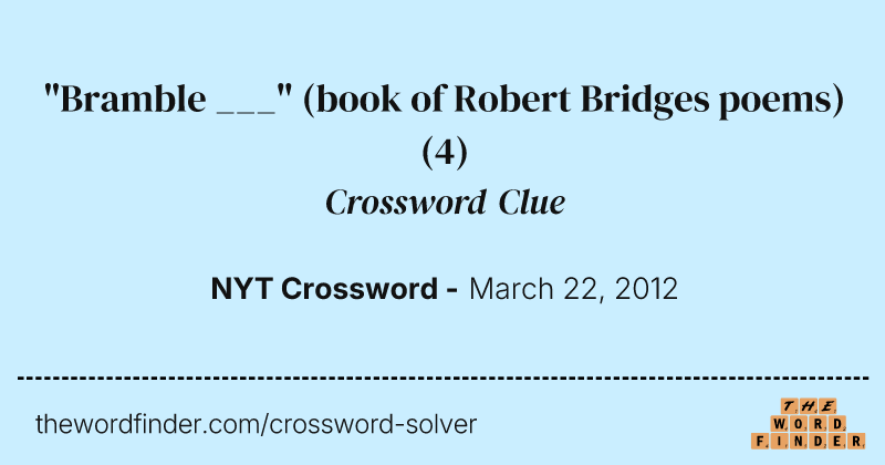 "Bramble ___" (book of Robert Bridges poems) crossword clue image