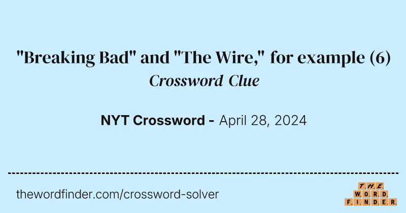 "Breaking Bad" and "The Wire," for example crossword clue image