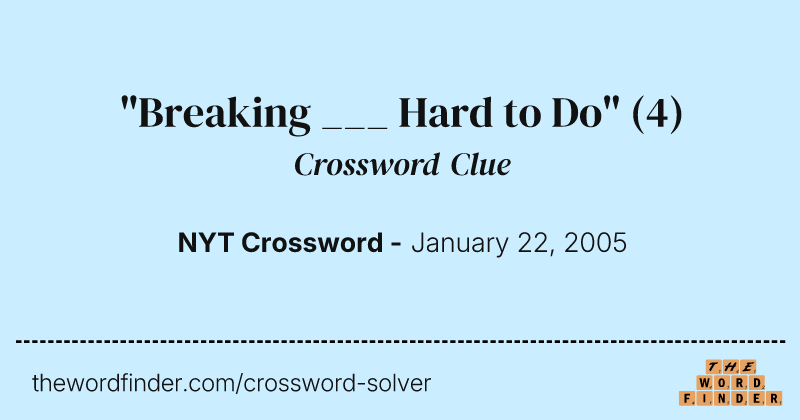 "Breaking ___ Hard to Do" crossword clue image