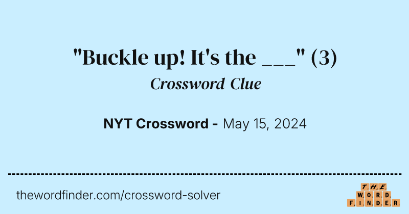 "Buckle up! It's the ___" crossword clue image