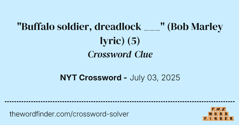"Buffalo soldier, dreadlock ___" (Bob Marley lyric) crossword clue image